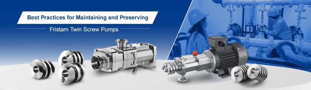 Best Practices for Maintaining and Preserving Fristam Twin Screw Pumps