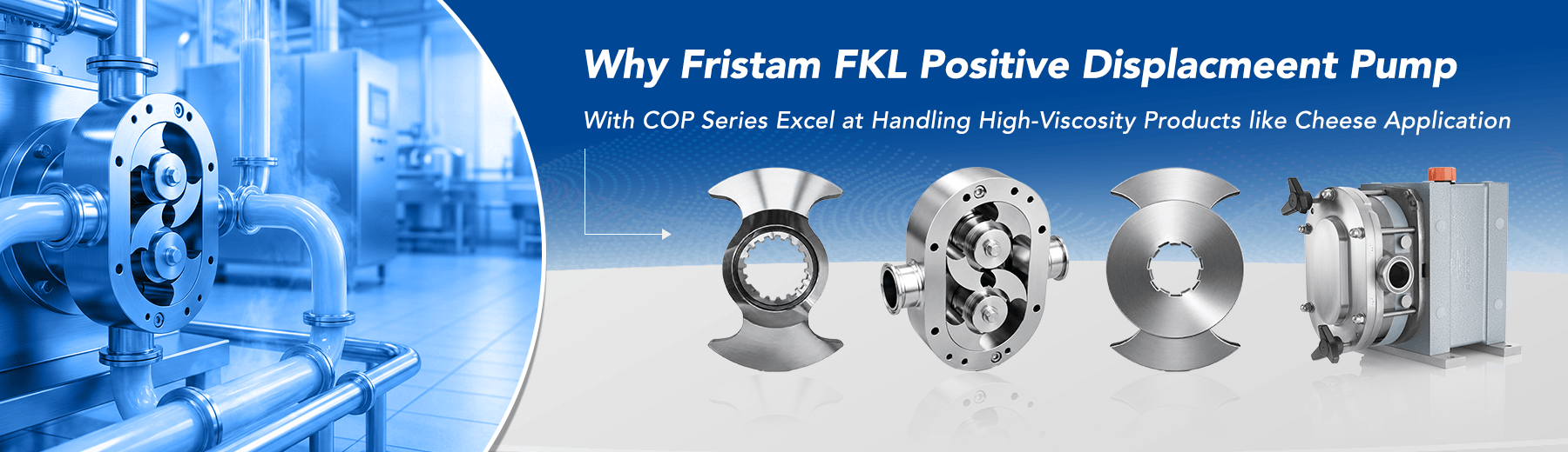 Why Fristam FKL Positive Displacement Pump with COP (Clean out of Place) series Excel at Handling High-Viscosity Products like Cheese Application